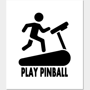 Treadmill / Play Pinball - Black Posters and Art